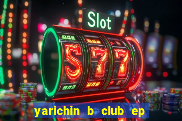 yarichin b club ep 2 dublado